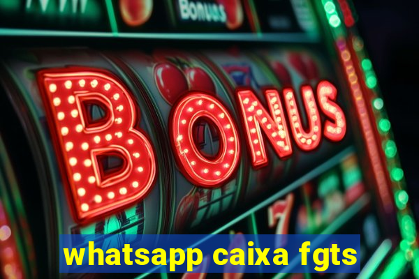 whatsapp caixa fgts